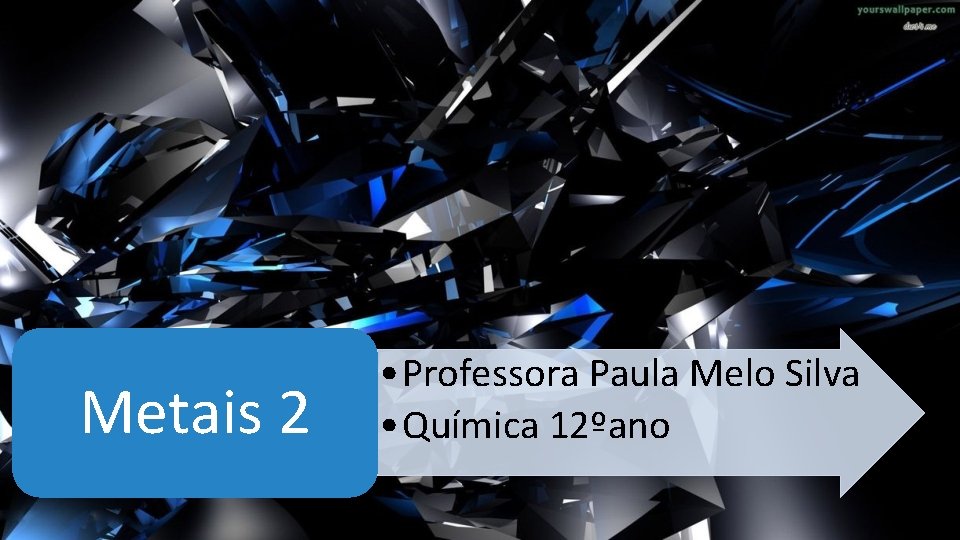 Metais 2 • Professora Paula Melo Silva • Química 12ºano 