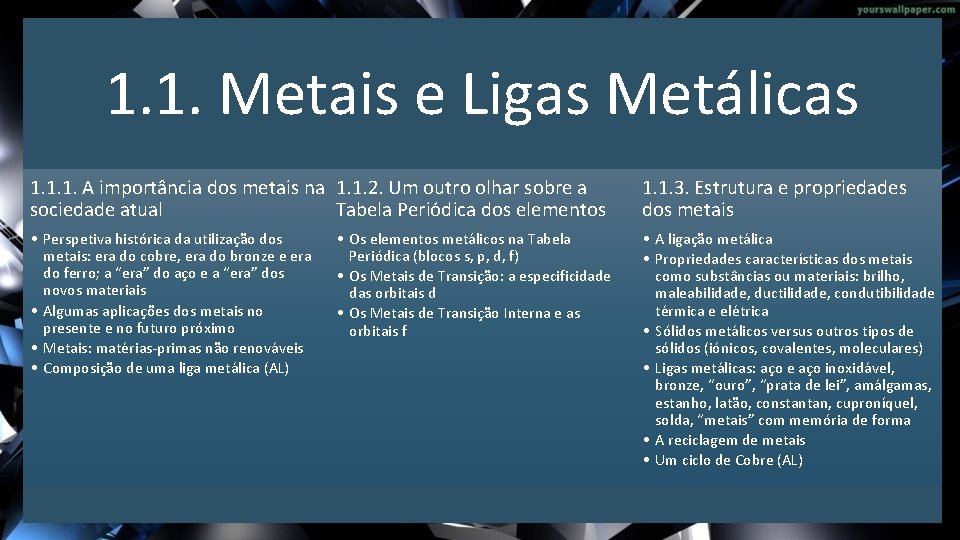 1. 1. Metais e Ligas Metálicas 1. 1. 1. A importância dos metais na