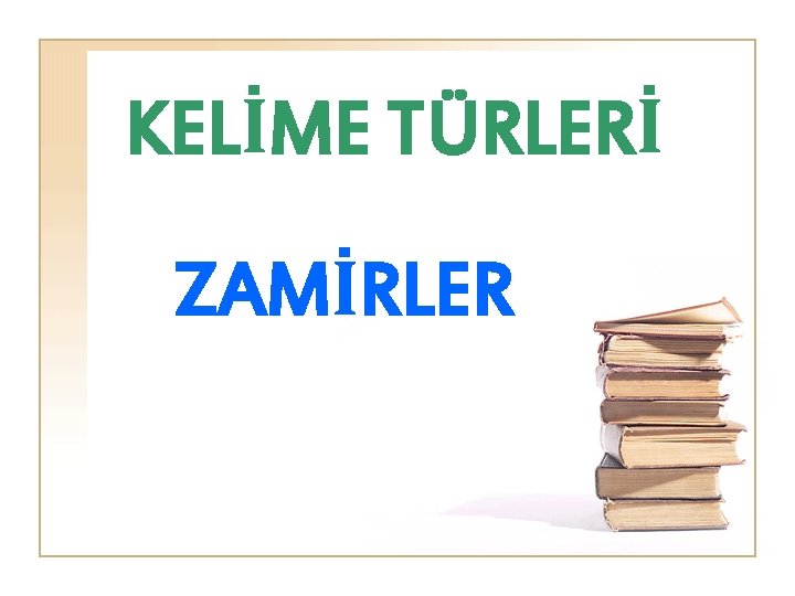 KELİME TÜRLERİ ZAMİRLER 