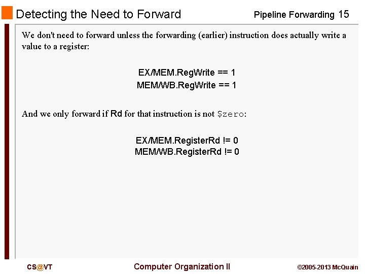 Detecting the Need to Forward Pipeline Forwarding 15 We don't need to forward unless