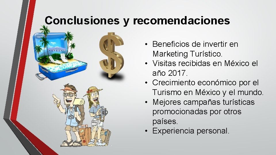 Conclusiones y recomendaciones • Beneficios de invertir en Marketing Turístico. • Visitas recibidas en