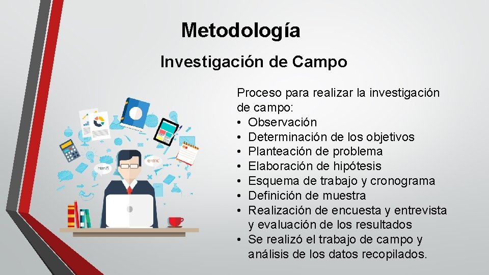 Metodología Investigación de Campo Proceso para realizar la investigación de campo: • Observación •