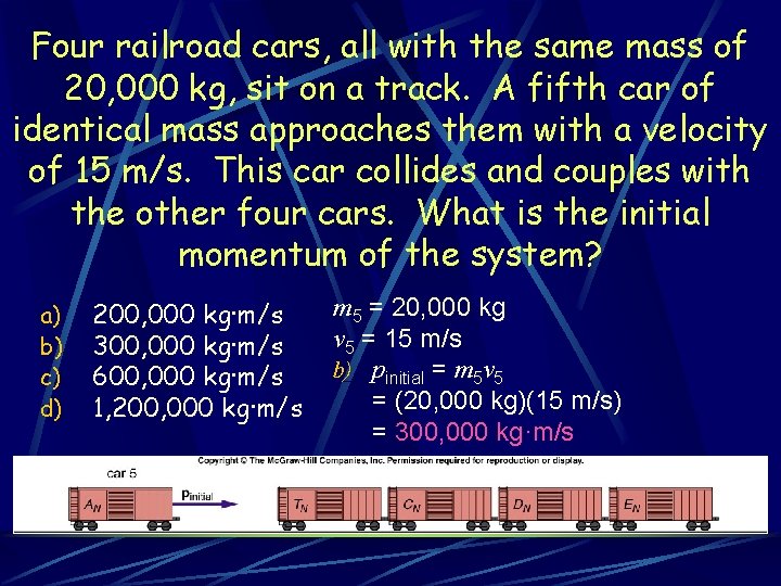 Four railroad cars, all with the same mass of 20, 000 kg, sit on Four railroad cars, all with the same mass of 20, 000 kg, sit on