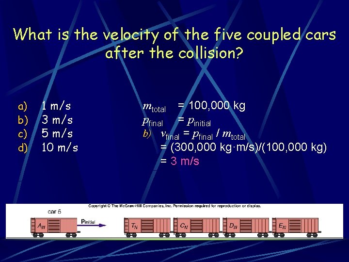 What is the velocity of the five coupled cars after the collision? a) b) What is the velocity of the five coupled cars after the collision? a) b)