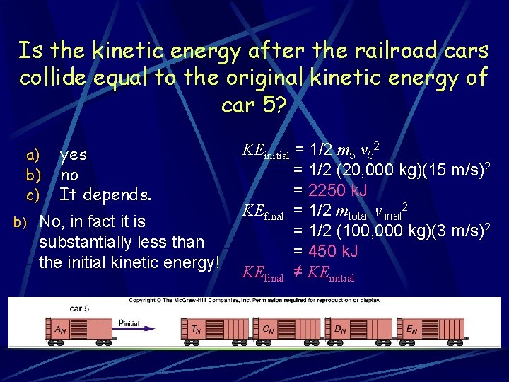 Is the kinetic energy after the railroad cars collide equal to the original kinetic Is the kinetic energy after the railroad cars collide equal to the original kinetic