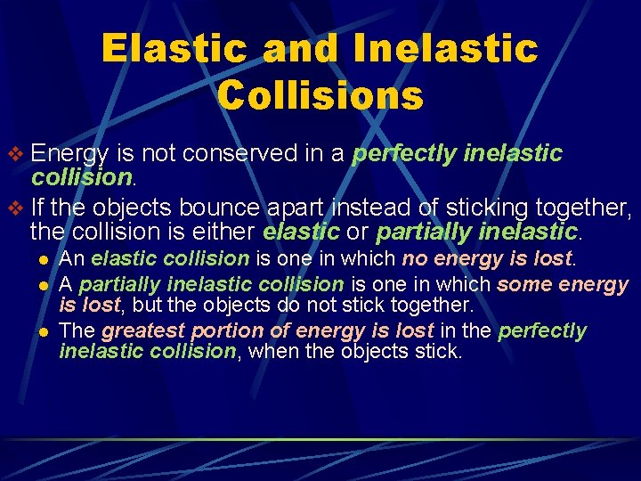 Elastic and Inelastic Collisions v Energy is not conserved in a perfectly inelastic collision. Elastic and Inelastic Collisions v Energy is not conserved in a perfectly inelastic collision.
