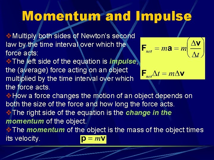 Momentum and Impulse v. Multiply both sides of Newton’s second law by the time Momentum and Impulse v. Multiply both sides of Newton’s second law by the time