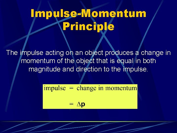 Impulse-Momentum Principle The impulse acting on an object produces a change in momentum of Impulse-Momentum Principle The impulse acting on an object produces a change in momentum of