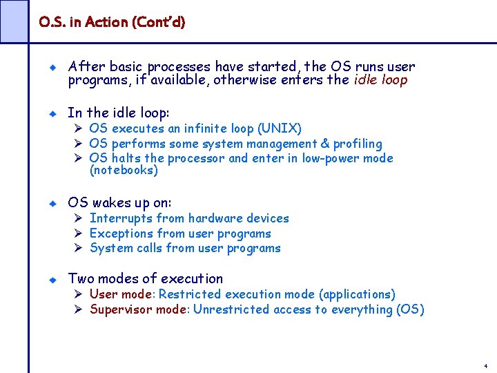 O. S. in Action (Cont’d) After basic processes have started, the OS runs user