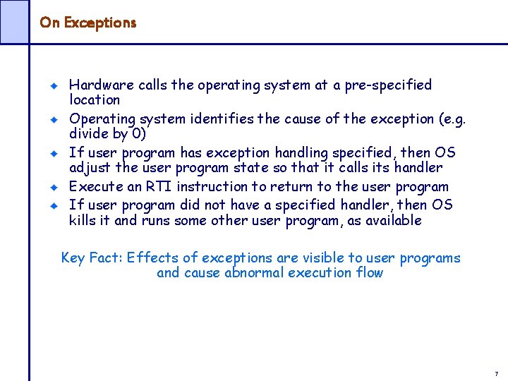 On Exceptions Hardware calls the operating system at a pre-specified location Operating system identifies