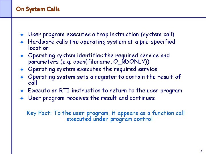 On System Calls User program executes a trap instruction (system call) Hardware calls the