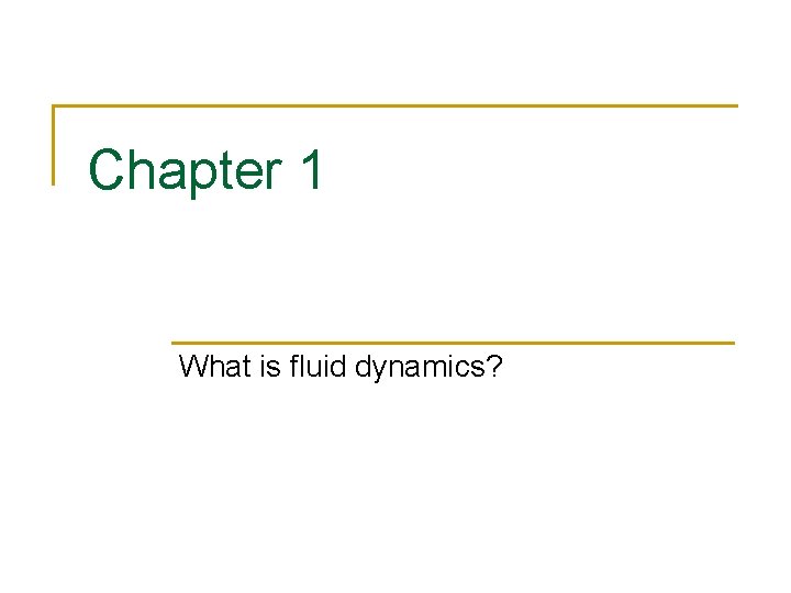 Chapter 1 What is fluid dynamics? 