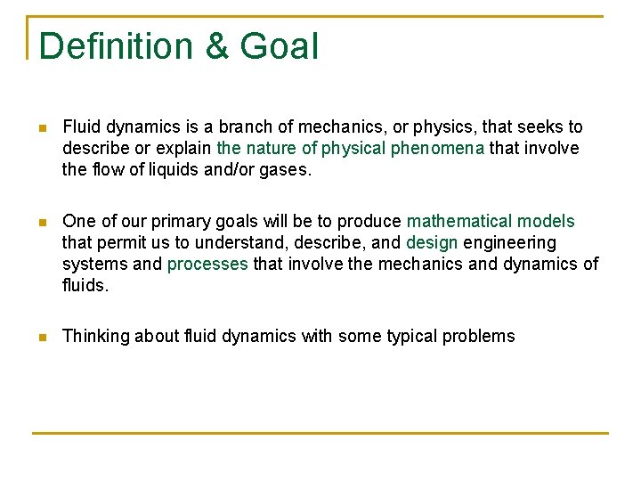 Definition & Goal n Fluid dynamics is a branch of mechanics, or physics, that