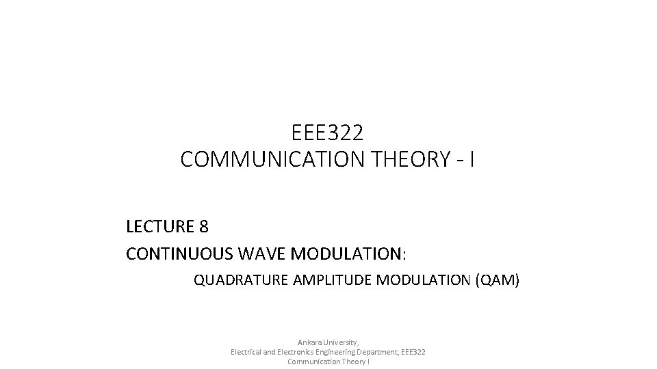 EEE 322 COMMUNICATION THEORY - I LECTURE 8 CONTINUOUS WAVE MODULATION: QUADRATURE AMPLITUDE MODULATION