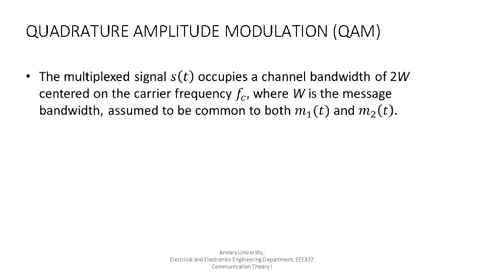 QUADRATURE AMPLITUDE MODULATION (QAM) Ankara University, Electrical and Electronics Engineering Department, EEE 322 Communication