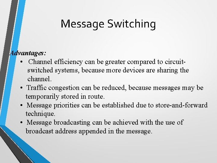 Message Switching Advantages: • Channel efficiency can be greater compared to circuitswitched systems, because