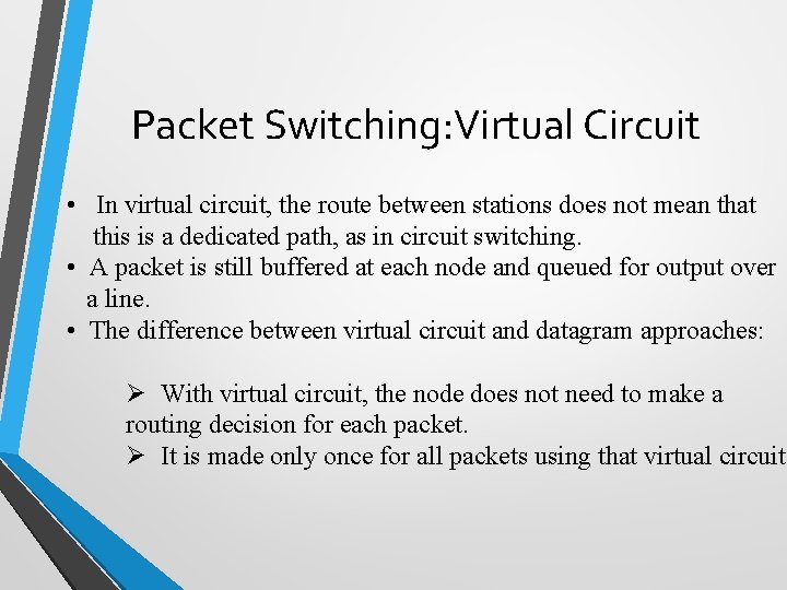 Packet Switching: Virtual Circuit • In virtual circuit, the route between stations does not