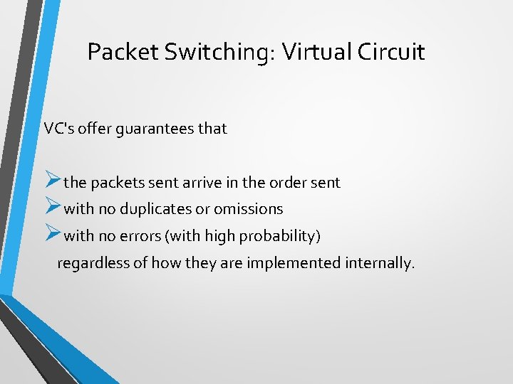 Packet Switching: Virtual Circuit VC's offer guarantees that Øthe packets sent arrive in the
