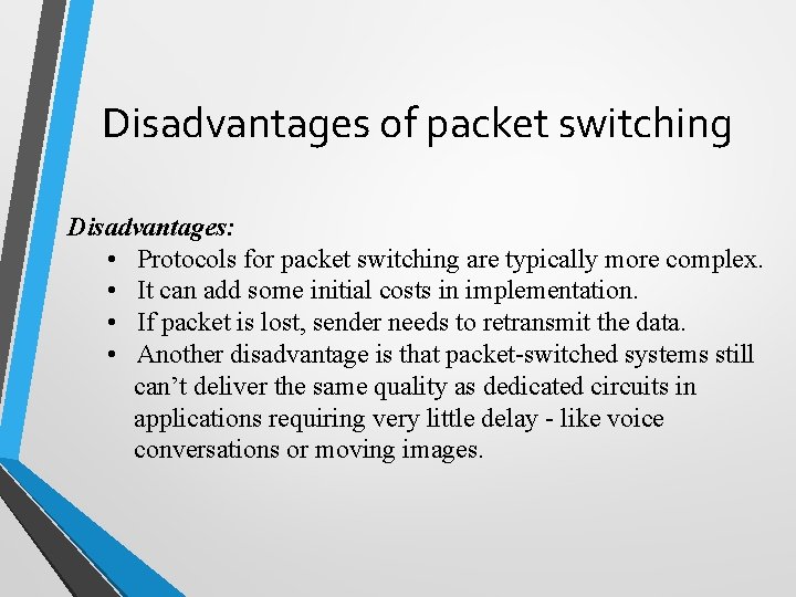 Disadvantages of packet switching Disadvantages: • Protocols for packet switching are typically more complex.