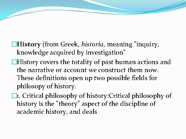 �History (from Greek, historia, meaning "inquiry, knowledge acquired by investigation" �History covers the totality