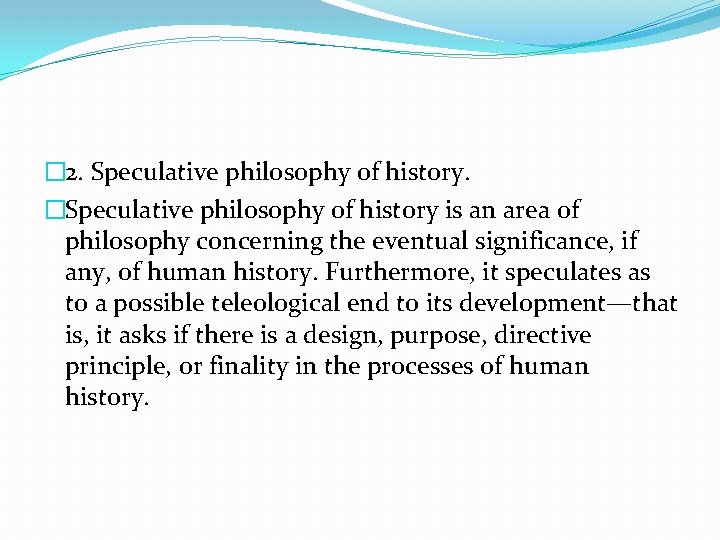 � 2. Speculative philosophy of history. �Speculative philosophy of history is an area of
