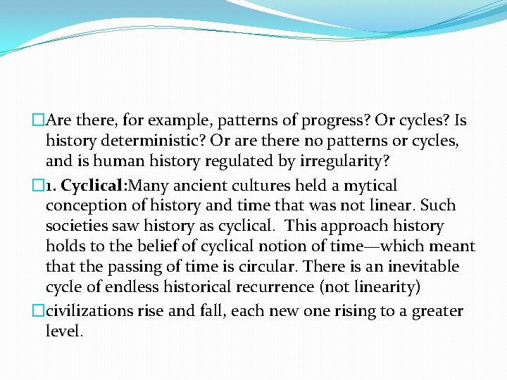 �Are there, for example, patterns of progress? Or cycles? Is history deterministic? Or are