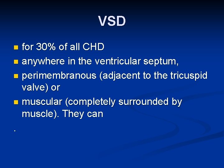 VSD for 30% of all CHD n anywhere in the ventricular septum, n perimembranous