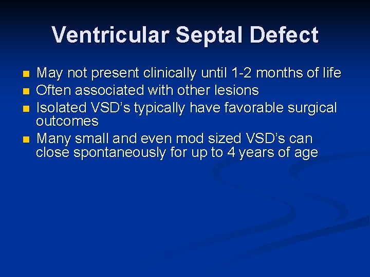 Ventricular Septal Defect n n May not present clinically until 1 -2 months of