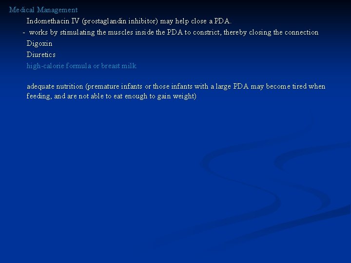 Medical Management Indomethacin IV (prostaglandin inhibitor) may help close a PDA. - works by