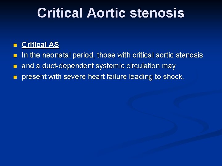Critical Aortic stenosis n n Critical AS In the neonatal period, those with critical