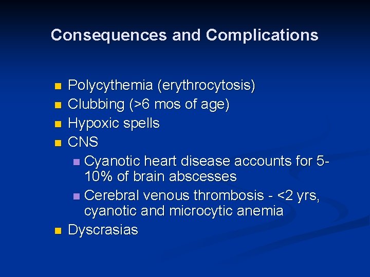 Consequences and Complications n n n Polycythemia (erythrocytosis) Clubbing (>6 mos of age) Hypoxic