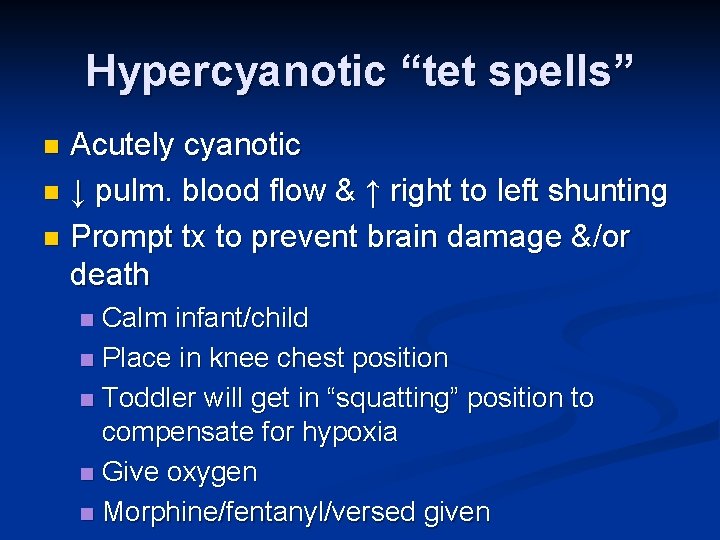 Hypercyanotic “tet spells” Acutely cyanotic n ↓ pulm. blood flow & ↑ right to