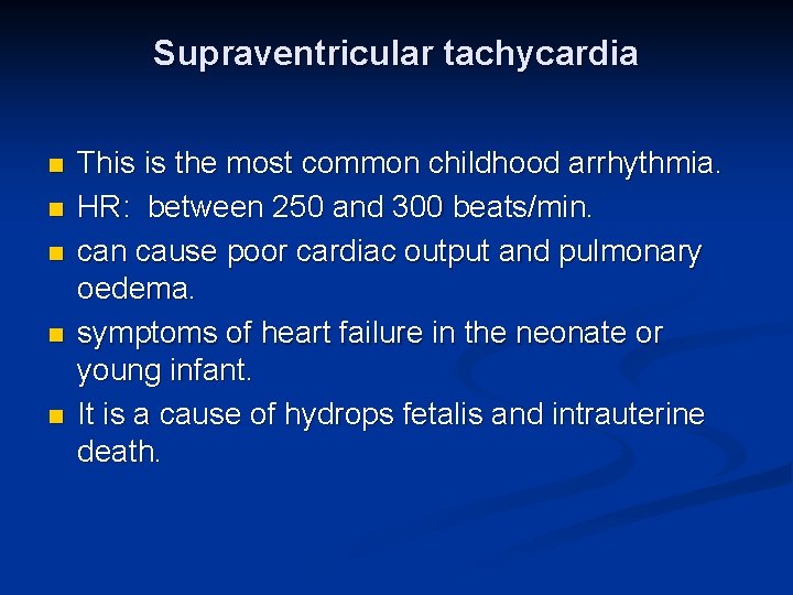 Supraventricular tachycardia n n n This is the most common childhood arrhythmia. HR: between