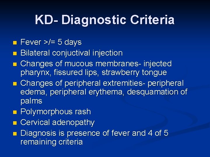 KD- Diagnostic Criteria n n n n Fever >/= 5 days Bilateral conjuctival injection