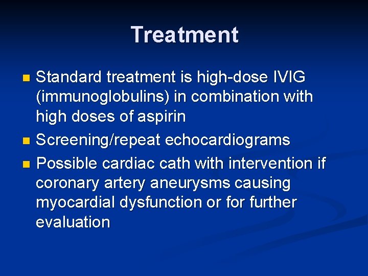 Treatment Standard treatment is high-dose IVIG (immunoglobulins) in combination with high doses of aspirin