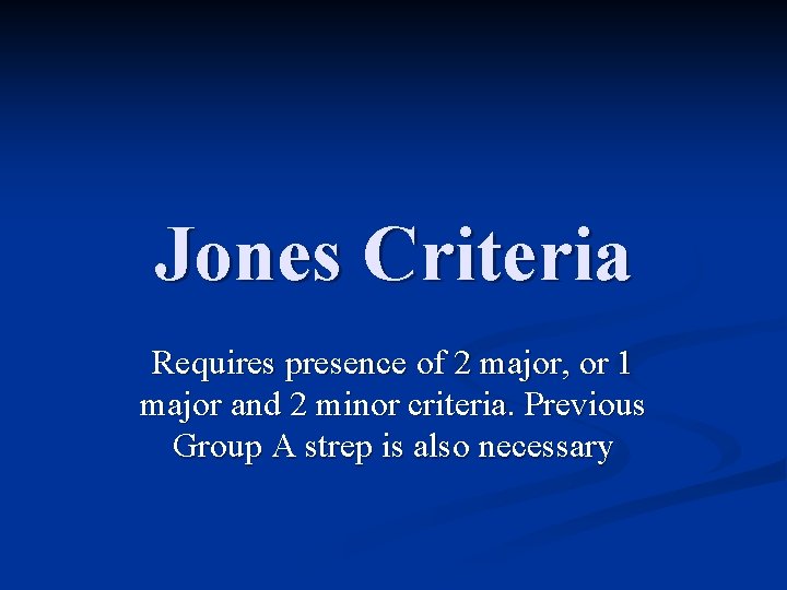 Jones Criteria Requires presence of 2 major, or 1 major and 2 minor criteria.