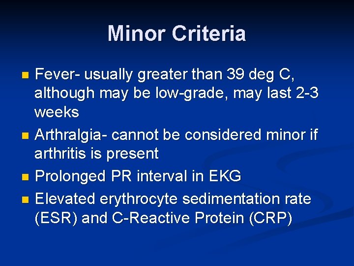 Minor Criteria Fever- usually greater than 39 deg C, although may be low-grade, may