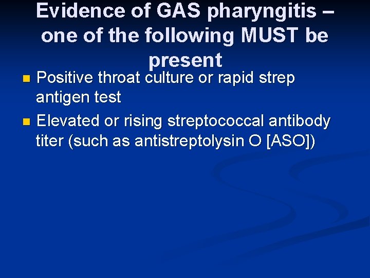 Evidence of GAS pharyngitis – one of the following MUST be present Positive throat