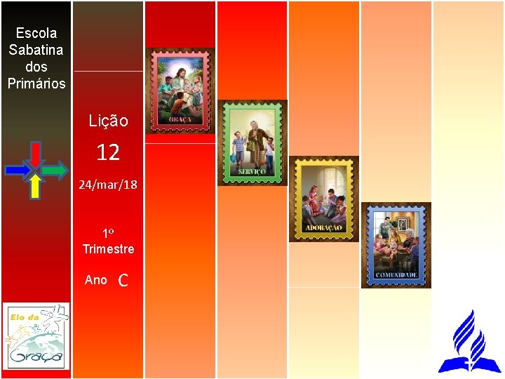 Escola Sabatina dos Primários Lição 12 24/mar/18 1º Trimestre Ano C 