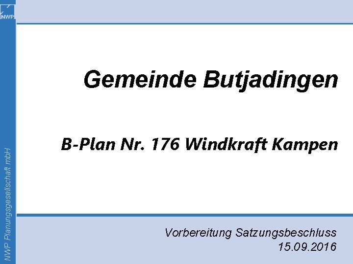NWP Planungsgesellschaft mb. H Gemeinde Butjadingen B-Plan Nr. 176 Windkraft Kampen Vorbereitung Satzungsbeschluss 15.