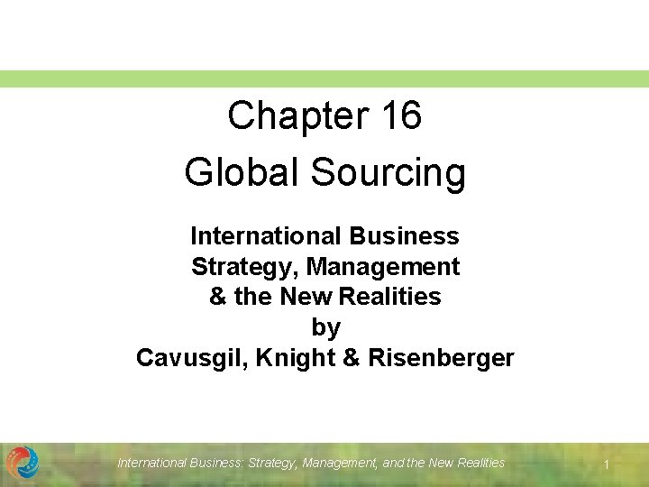 Chapter 16 Global Sourcing International Business Strategy, Management & the New Realities by Cavusgil,
