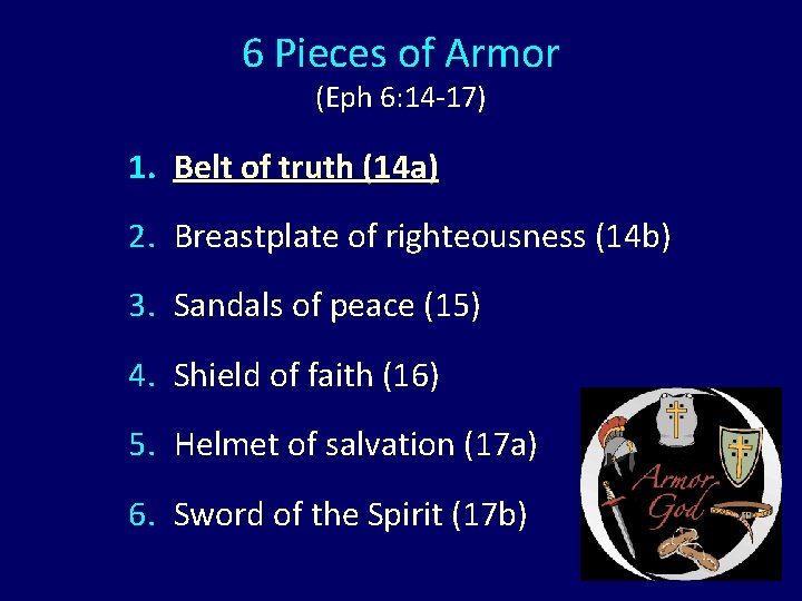 6 Pieces of Armor (Eph 6: 14 -17) 1. Belt of truth (14 a)