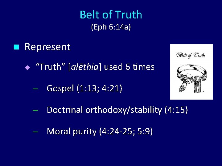 Belt of Truth (Eph 6: 14 a) n Represent u “Truth” [alēthia] used 6