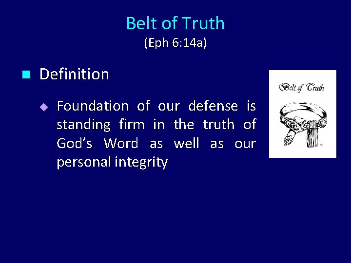 Belt of Truth (Eph 6: 14 a) n Definition u Foundation of our defense