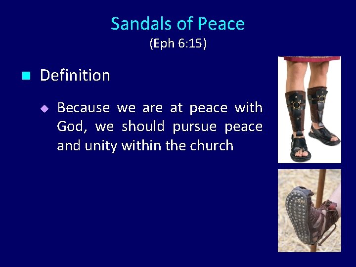 Sandals of Peace (Eph 6: 15) n Definition u Because we are at peace