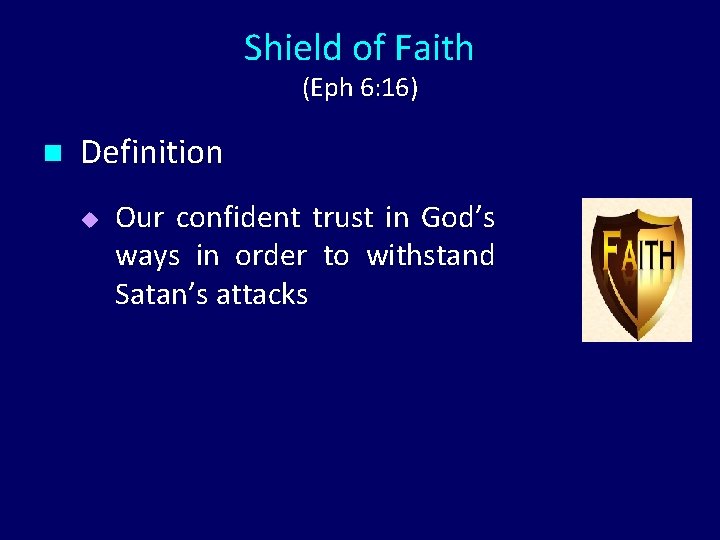 Shield of Faith (Eph 6: 16) n Definition u Our confident trust in God’s