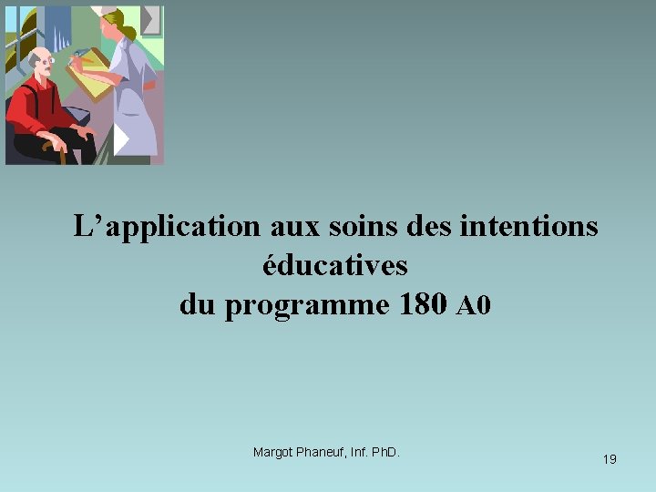 L’application aux soins des intentions éducatives du programme 180 A 0 Margot Phaneuf, Inf.