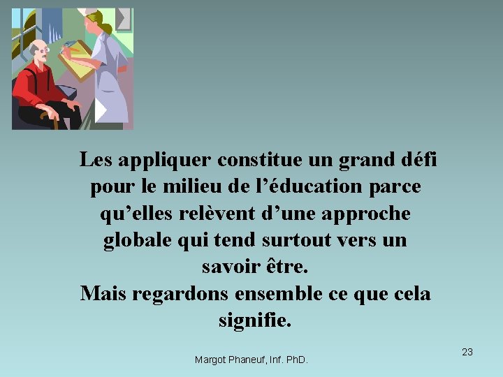  Les appliquer constitue un grand défi pour le milieu de l’éducation parce qu’elles