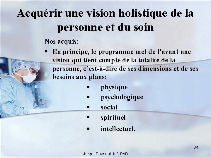 Acquérir une vision holistique de la personne et du soin Nos acquis: § En