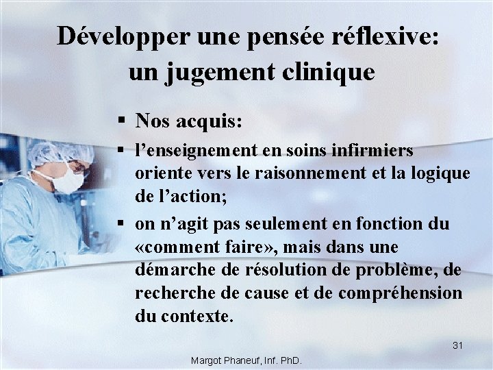 Développer une pensée réflexive: un jugement clinique § Nos acquis: § l’enseignement en soins